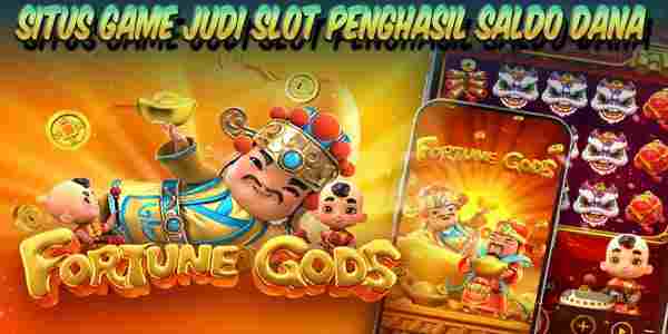 Situs Game Slot Penghasil Saldo Dana Fortune Gods